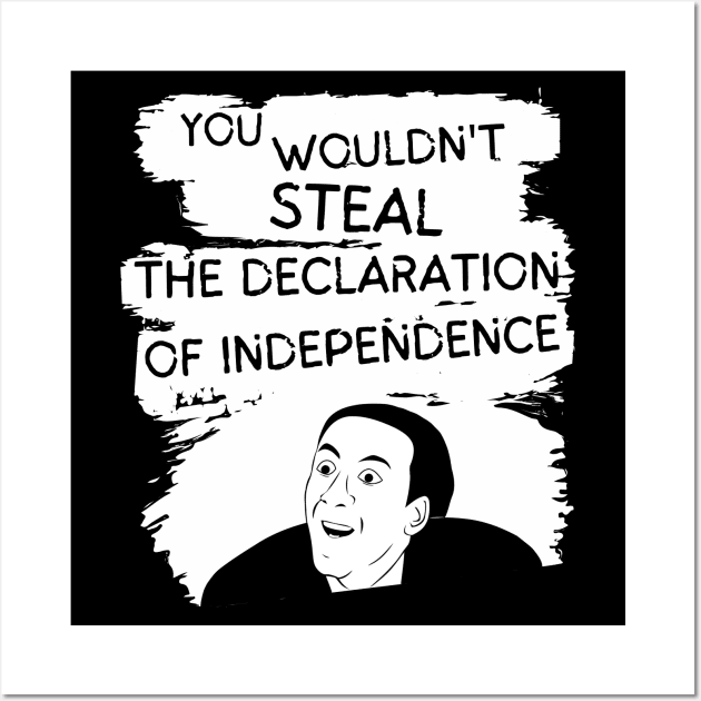 You Wouldn't Steal the Declaration of Independence Wall Art by Smagnaferous